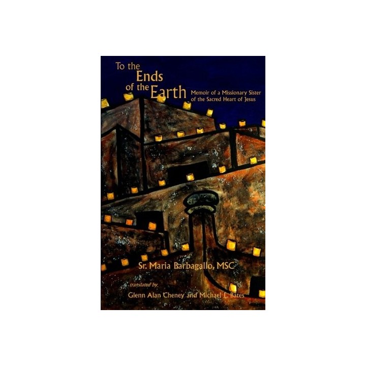 To the Ends of the Earth: Memoir of a Missionary Sister of the Sacred Heart of Jesus